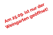 Am 25.09. ist nur der Weingarten geöffnet!